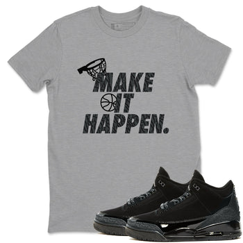 3s Black Cat shirts to match jordans Make It Happen sneaker match tees Air Jordan 3 Retro Black Cat match shoes to clothes SNRT Sneaker Tees unisex cotton Heather Grey 1 shirts