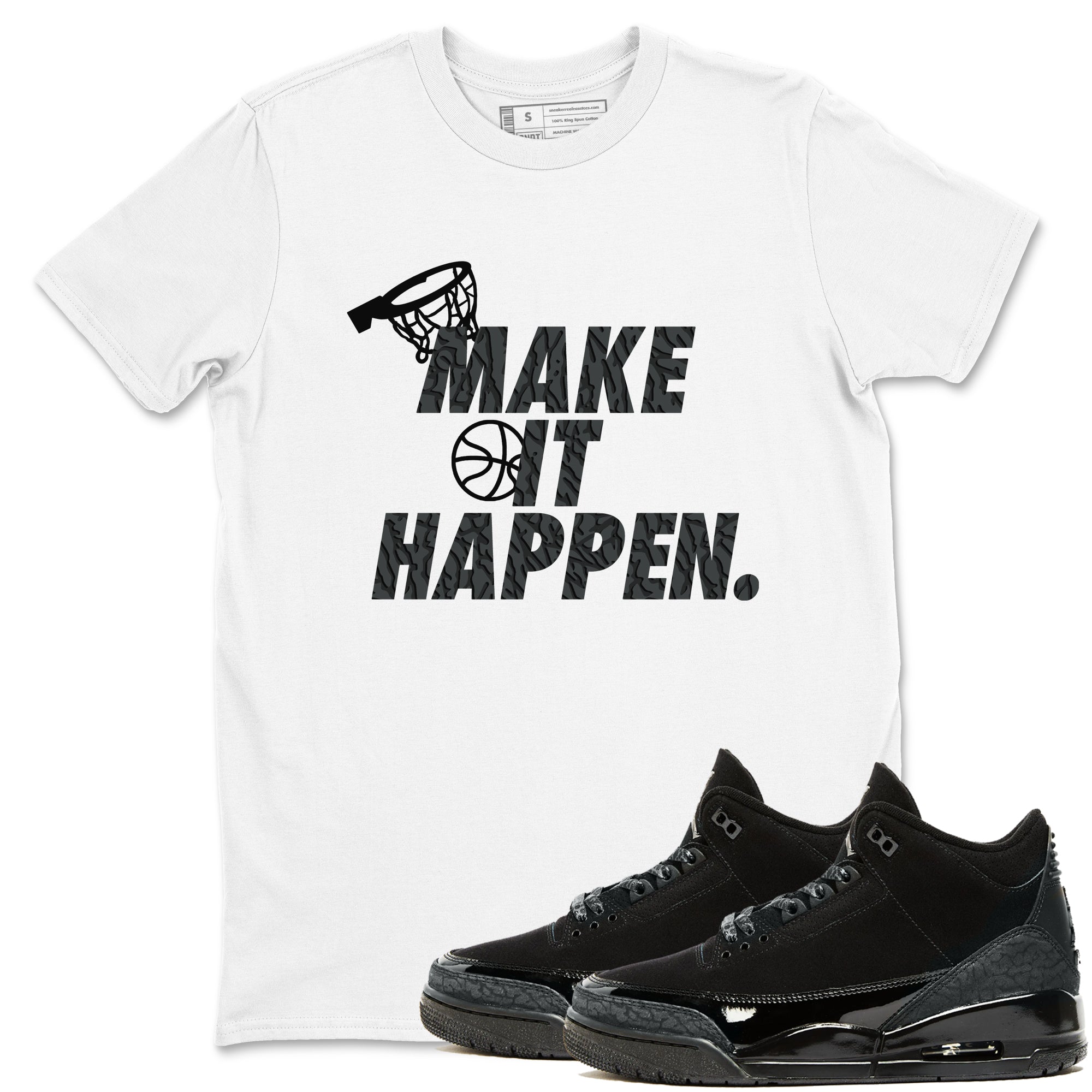 3s Black Cat shirts to match jordans Make It Happen sneaker match tees Air Jordan 3 Retro Black Cat match shoes to clothes SNRT Sneaker Tees unisex cotton White 1 shirts