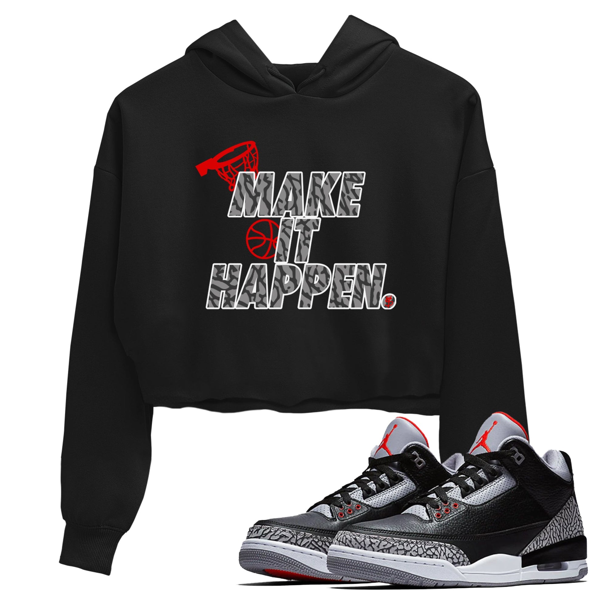 3s Black Cement shirts to match jordans Make It Happen sneaker match tees Air Jordan 3 Black Cement match shoes to clothes SNRT Sneaker Tees unisex cotton Black 1 crop tee