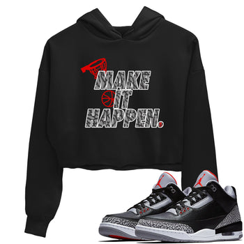 3s Black Cement shirts to match jordans Make It Happen sneaker match tees Air Jordan 3 Black Cement match shoes to clothes SNRT Sneaker Tees unisex cotton Black 1 crop tee