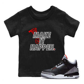 3s Black Cement shirts to match jordans Make It Happen sneaker match tees Air Jordan 3 Black Cement match shoes to clothes SNRT Sneaker Tees Youth Baby Black 1 tee
