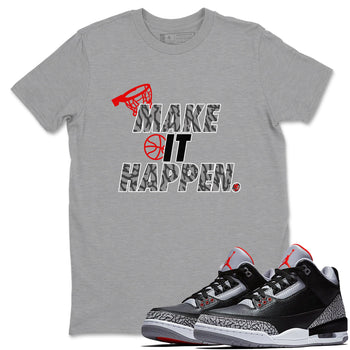 3s Black Cement shirts to match jordans Make It Happen sneaker match tees Air Jordan 3 Black Cement match shoes to clothes SNRT Sneaker Tees unisex cotton Heather Grey 1 shirts