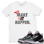 3s Black Cement shirts to match jordans Make It Happen sneaker match tees Air Jordan 3 Black Cement match shoes to clothes SNRT Sneaker Tees unisex cotton White 1 shirts