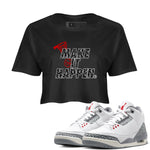 3s Cement Grey shirts to match jordans Make It Happen sneaker match tees Air Jordan 3 Cement Grey SNRT Sneaker Release Tees unisex cotton Black 1 Crop Shirts