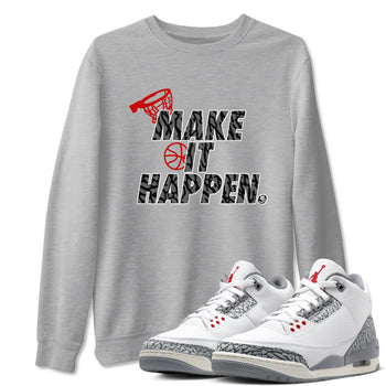 3s Cement Grey shirts to match jordans Make It Happen sneaker match tees Air Jordan 3 Cement Grey SNRT Sneaker Release Tees unisex cotton Heather Grey 1 crew neck shirts