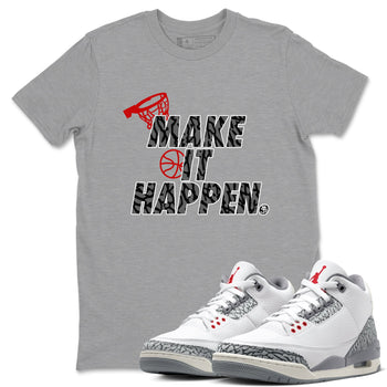 3s Cement Grey shirts to match jordans Make It Happen sneaker match tees Air Jordan 3 Cement Grey SNRT Sneaker Release Tees unisex cotton Heather Grey 1 crew neck shirts