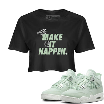 4s Abundance shirts to match jordans Make It Happen sneaker match tees Air Jordan 4 Seafoam match shoes to clothes SNRT Sneaker Tees unisex cotton Black 1 crop tee