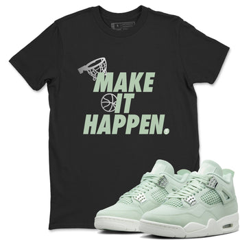 4s Abundance shirts to match jordans Make It Happen sneaker match tees Air Jordan 4 Seafoam match shoes to clothes SNRT Sneaker Tees unisex cotton Black 1 shirts
