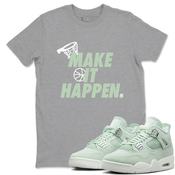 4s Abundance shirts to match jordans Make It Happen sneaker match tees Air Jordan 4 Seafoam match shoes to clothes SNRT Sneaker Tees unisex cotton Heather Grey 1 shirts