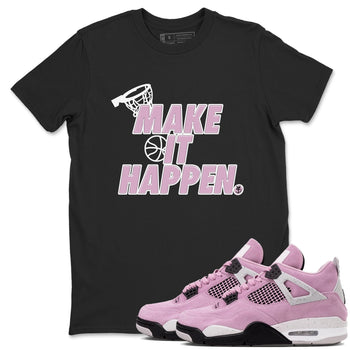 4s Retro Orchid shirts to match jordans Make It Happen sneaker match tees Air Jordan 4 WMNS Orchid match shoes to clothes SNRT Sneaker Tees unisex cotton Black 1 shirts