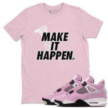 4s Retro Orchid shirts to match jordans Make It Happen sneaker match tees Air Jordan 4 WMNS Orchid match shoes to clothes SNRT Sneaker Tees unisex cotton Pink 1 shirts