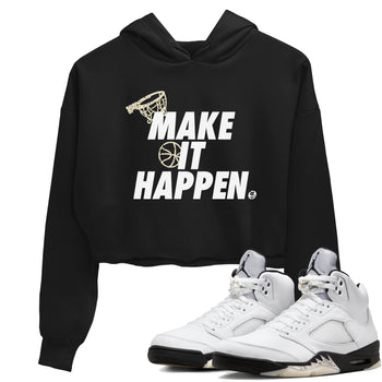 5s White Black shirts to match jordans Make It Happen sneaker match tees Air Jordan 5 Retro White Black match shoes to clothes SNRT Sneaker Tees unisex cotton Black 1 crop tee