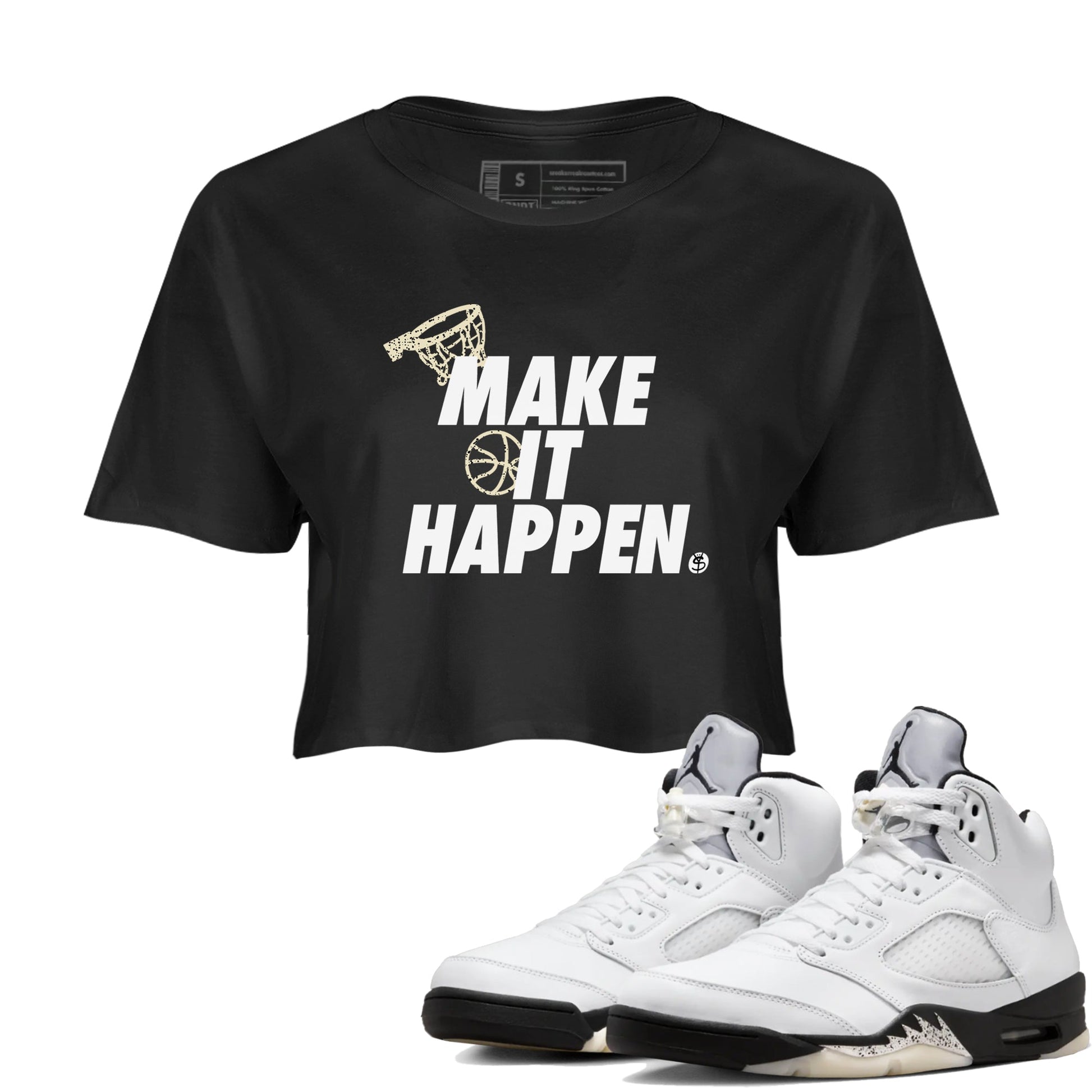 5s White Black shirts to match jordans Make It Happen sneaker match tees Air Jordan 5 Retro White Black match shoes to clothes SNRT Sneaker Tees unisex cotton Black 1 crop tee