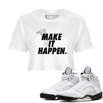 5s White Black shirts to match jordans Make It Happen sneaker match tees Air Jordan 5 Retro White Black match shoes to clothes SNRT Sneaker Tees unisex cotton White 1 crop tee