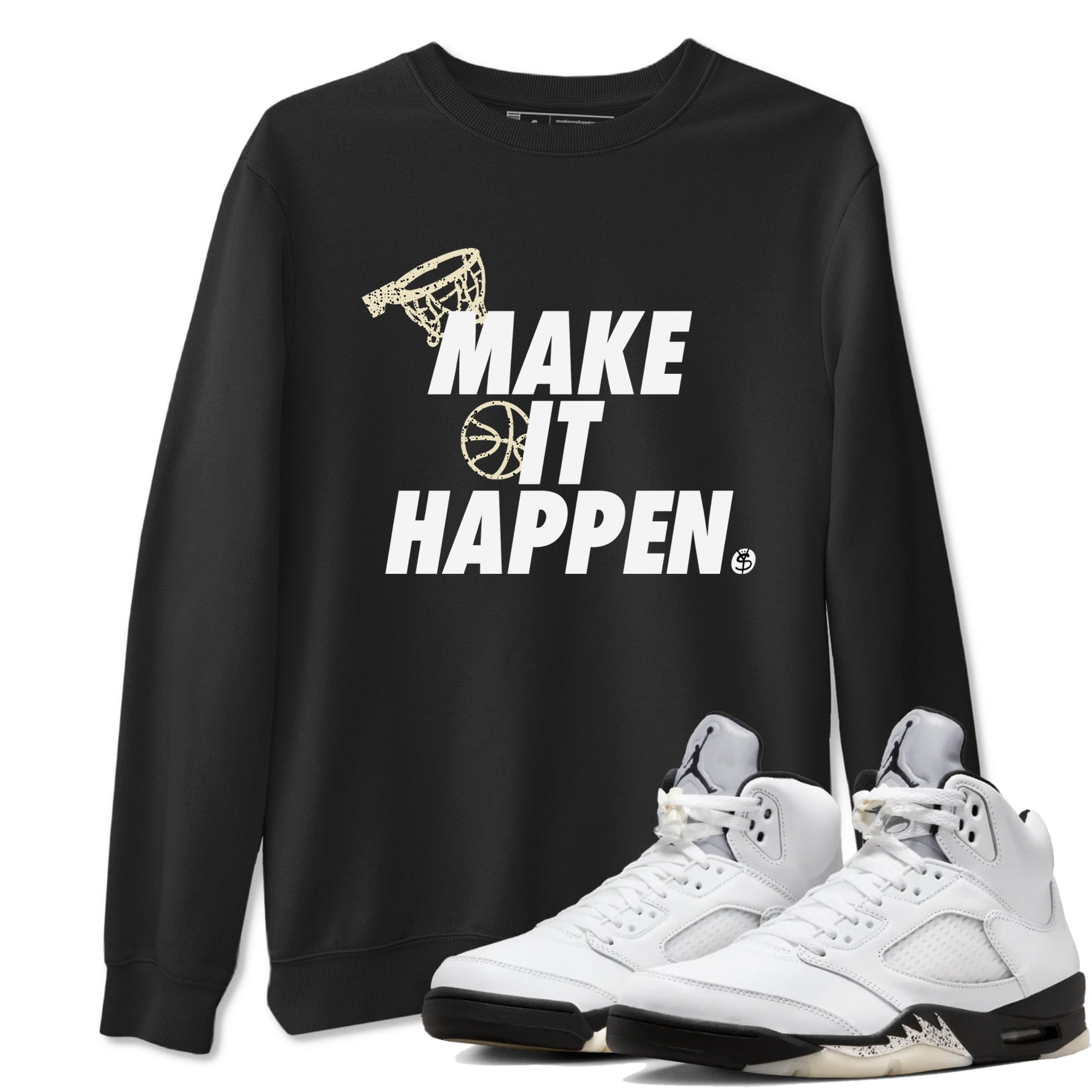 5s White Black shirts to match jordans Make It Happen sneaker match tees Air Jordan 5 Retro White Black match shoes to clothes SNRT Sneaker Tees unisex cotton Black 1 shirts