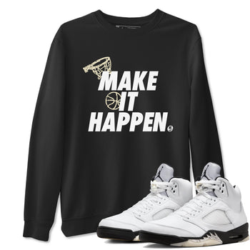 5s White Black shirts to match jordans Make It Happen sneaker match tees Air Jordan 5 Retro White Black match shoes to clothes SNRT Sneaker Tees unisex cotton Black 1 shirts