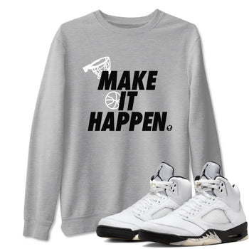 5s White Black shirts to match jordans Make It Happen sneaker match tees Air Jordan 5 Retro White Black match shoes to clothes SNRT Sneaker Tees unisex cotton Heather Grey 1 shirts