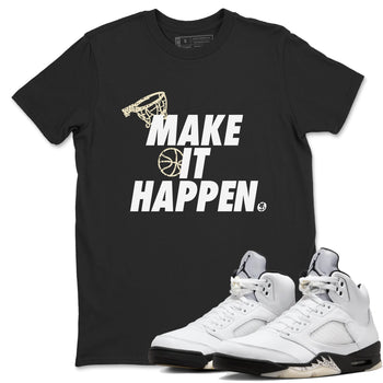 5s White Black shirts to match jordans Make It Happen sneaker match tees Air Jordan 5 Retro White Black match shoes to clothes SNRT Sneaker Tees unisex cotton Black 1 shirts