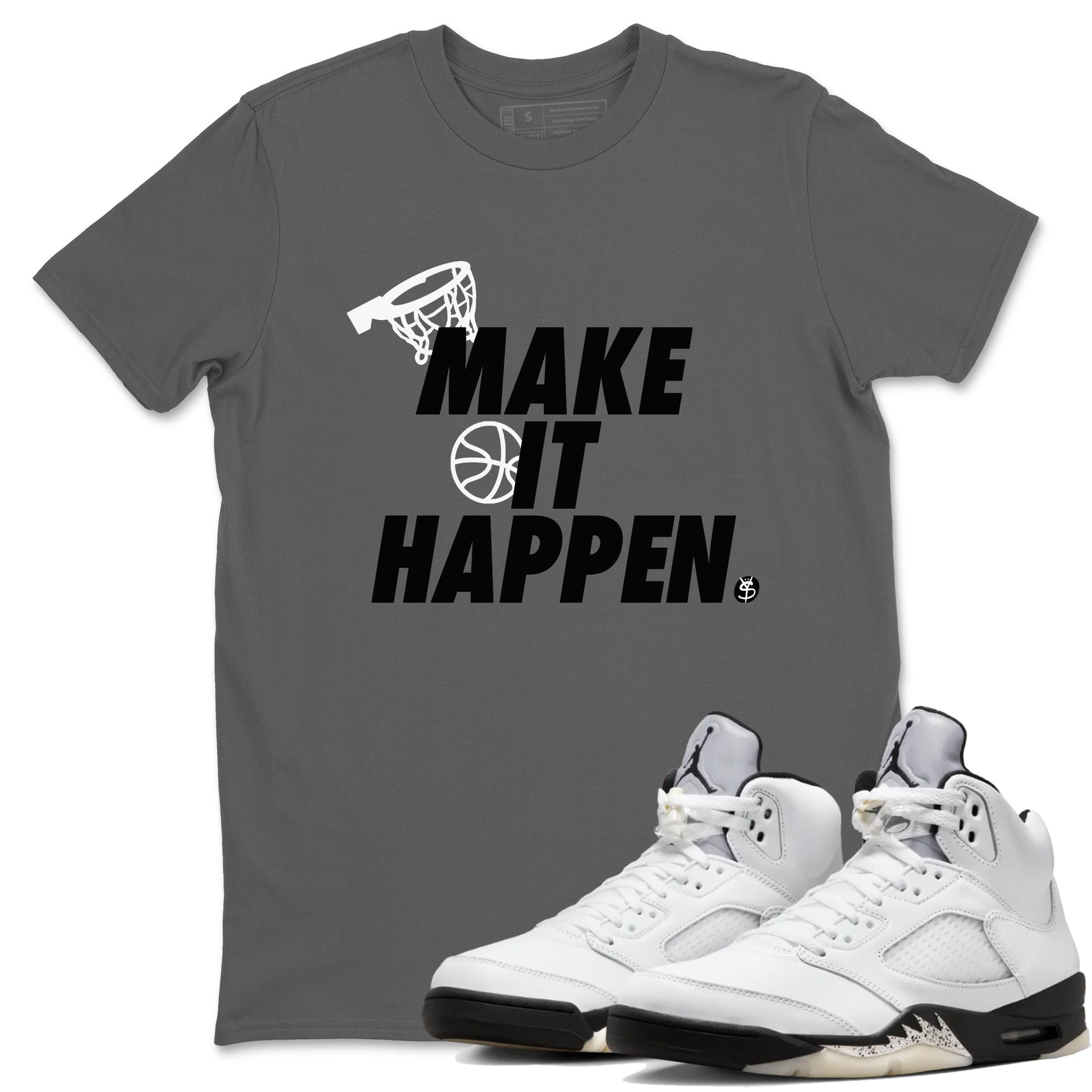 5s White Black shirts to match jordans Make It Happen sneaker match tees Air Jordan 5 Retro White Black match shoes to clothes SNRT Sneaker Tees unisex cotton Cool Grey 1 shirts