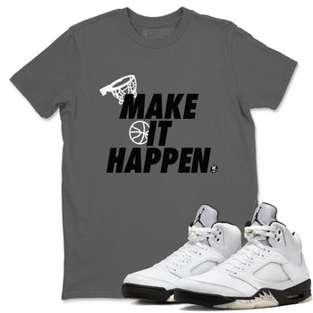 5s White Black shirts to match jordans Make It Happen sneaker match tees Air Jordan 5 Retro White Black match shoes to clothes SNRT Sneaker Tees unisex cotton Cool Grey 1 shirts