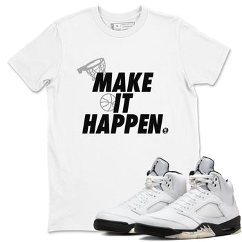 5s White Black shirts to match jordans Make It Happen sneaker match tees Air Jordan 5 Retro White Black match shoes to clothes SNRT Sneaker Tees unisex cotton White 1 shirts