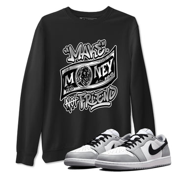 1s Wolf Grey Shirts To Match Jordans Make Money Not Friends Sneaker Match Tees Air Jordan 1 Low OG Wolf Grey SNRT Sneaker Release Tees Streetwear Clothing brand Black 1 unisex cotton tee