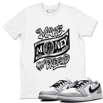 1s Wolf Grey Shirts To Match Jordans Make Money Not Friends Sneaker Match Tees Air Jordan 1 Low OG Wolf Grey SNRT Sneaker Release Tees Streetwear Clothing brand White 1 unisex cotton tee