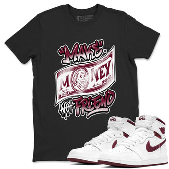 Air Jordan 1 High OG Metallic Burgundy shirts to match jordans Make Money Not Friends sneaker match tees Air Jordan 1 Metallic Burgundy SNRT Sneaker Tees streetwear brand Black 1 unisex cotton tee