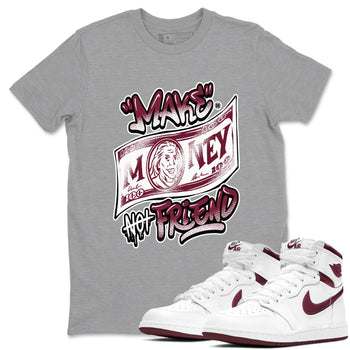 Air Jordan 1 High OG Metallic Burgundy shirts to match jordans Make Money Not Friends sneaker match tees Air Jordan 1 Metallic Burgundy SNRT Sneaker Tees streetwear brand Heather Grey 1 unisex cotton tee