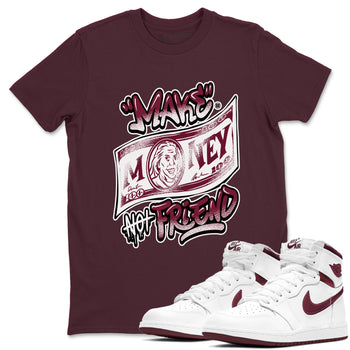 Air Jordan 1 High OG Metallic Burgundy shirts to match jordans Make Money Not Friends sneaker match tees Air Jordan 1 Metallic Burgundy SNRT Sneaker Tees streetwear brand Maroon 1 unisex cotton tee