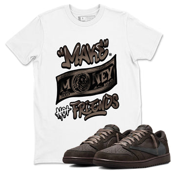 AJ1 Travis Scott Velvet Brown and Dark Mocha shirts to match jordans Make Money Not Friends sneaker match tees 1s Travis Scott Velvet Brown match shoes to clothes SNRT Sneaker Tees unisex cotton White 1 shirts