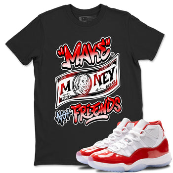 11s Cherry shirts to match jordans Make Money Not Friends sneaker match tees Air Jordan 11 Retro Cherry match shoes to clothes SNRT Sneaker Tees unisex cotton Black 1 shirts