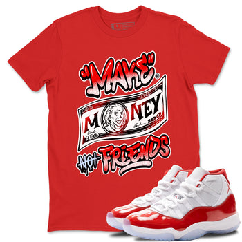 11s Cherry shirts to match jordans Make Money Not Friends sneaker match tees Air Jordan 11 Retro Cherry match shoes to clothes SNRT Sneaker Tees unisex cotton Red 1 shirts