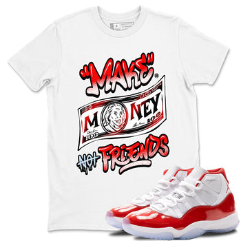 11s Cherry shirts to match jordans Make Money Not Friends sneaker match tees Air Jordan 11 Retro Cherry match shoes to clothes SNRT Sneaker Tees unisex cotton White 1 shirts