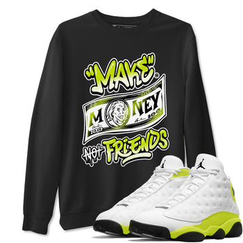 Jordan 13 Bright Cactus Shirts To Match Jordans Make Money Not Friends Sneaker Shirts 13s Bright Cactus SNRT Sneaker Release Tees Unisex Cotton Crew Neck Black 1 crew neck shirts