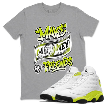 Jordan 13 Bright Cactus Shirts To Match Jordans Make Money Not Friends Sneaker Shirts 13s Bright Cactus SNRT Sneaker Release Tees Unisex Cotton Crew Neck Heather Grey 1 crew neck shirts