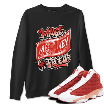 13s Dune Red shirts to match jordans Make Money Not Friends sneaker match tees Air Jordan 13 Dune Red SNRT Sneaker Tees streetwear brand Black 1 unisex cotton tee