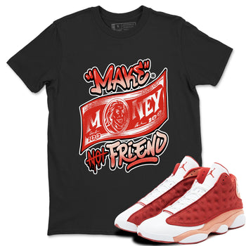13s Dune Red shirts to match jordans Make Money Not Friends sneaker match tees Air Jordan 13 Dune Red SNRT Sneaker Tees streetwear brand Black 1 unisex cotton tee