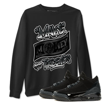 3s Black Cat shirts to match jordans Make Money Not Friends sneaker match tees AJ3 Retro Black Cat match shoes to clothes SNRT Sneaker Tees unisex cotton Black 1 shirts