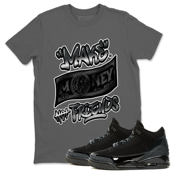 3s Black Cat shirts to match jordans Make Money Not Friends sneaker match tees AJ3 Retro Black Cat match shoes to clothes SNRT Sneaker Tees unisex cotton Cool Grey 1 shirts