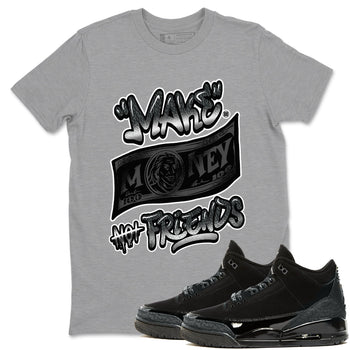 3s Black Cat shirts to match jordans Make Money Not Friends sneaker match tees AJ3 Retro Black Cat match shoes to clothes SNRT Sneaker Tees unisex cotton Heather Grey 1 shirts