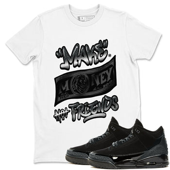 3s Black Cat shirts to match jordans Make Money Not Friends sneaker match tees AJ3 Retro Black Cat match shoes to clothes SNRT Sneaker Tees unisex cotton White 1 shirts