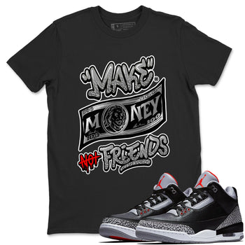 3s Black Cement shirts to match jordans Make Money Not Friends sneaker match tees Air Jordan 3 Retro Black Cement SNRT Sneaker Release Tees unisex cotton Black 1 crew neck shirts