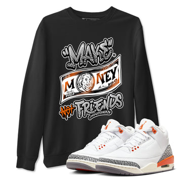 3s Georgia Peach shirt to match jordans Make Money Not Friends sneaker tees Air Jordan 3 Retro Georgia Peach SNRT Sneaker Release Tees unisex cotton Black 1 crew neck shirt