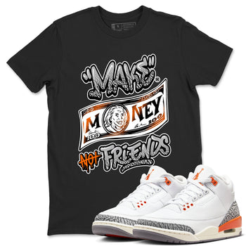 3s Georgia Peach shirt to match jordans Make Money Not Friends sneaker tees Air Jordan 3 Retro Georgia Peach SNRT Sneaker Release Tees unisex cotton Black 1 crew neck shirt