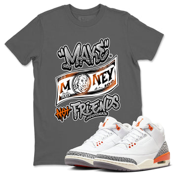 3s Georgia Peach shirt to match jordans Make Money Not Friends sneaker tees Air Jordan 3 Retro Georgia Peach SNRT Sneaker Release Tees unisex cotton Cool Grey 1 crew neck shirt