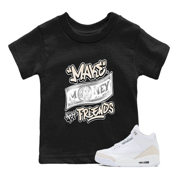 Make Money Not Friends baby and kids t-shirt crafted for little sneakerheads to shine with the Air Jordan 3 Pure Money sneakers, displayed in Black 1.