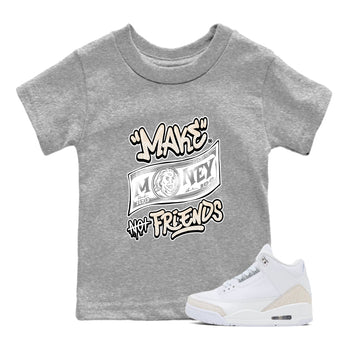 Make Money Not Friends baby and kids t-shirt crafted for little sneakerheads to shine with the Air Jordan 3 Pure Money sneakers, displayed in Heather Grey 1.