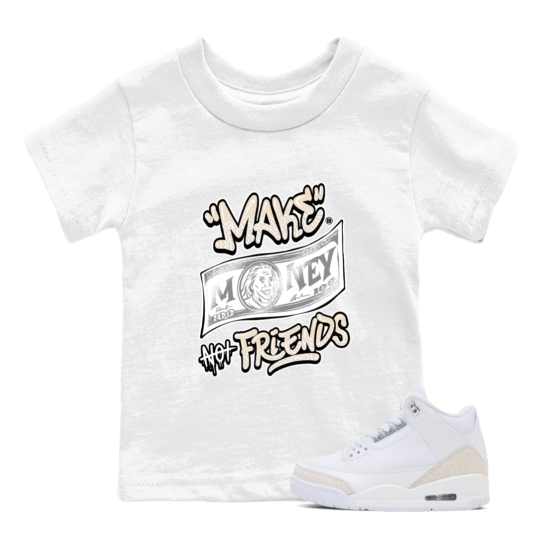 Make Money Not Friends baby and kids t-shirt crafted for little sneakerheads to shine with the Air Jordan 3 Pure Money sneakers, displayed in White 1.