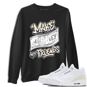 Make Money Not Friends sneaker match t-shirt styled to complete your fit with the Air Jordan 3 Pure Money sneakers, shown in Black 1.